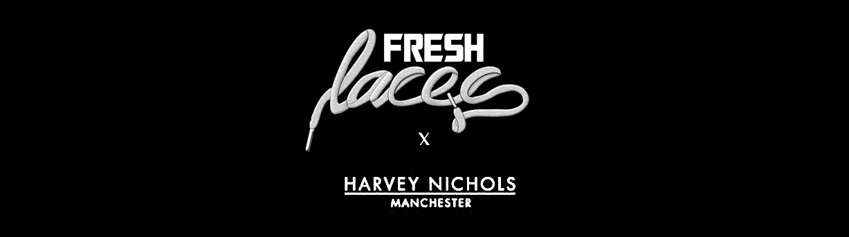 Fresh Laces x Harvey Nichols – 21.02.14